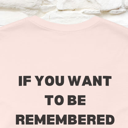 “If You Want To Be Remembered..." Funny Cat T-Shirt | Front & Back Design | Nunu&Miao Studio