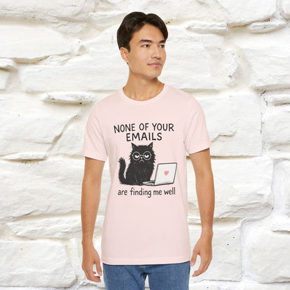 "None Of Your Emails Are Finding Me Well'' |Cat T-Shirt | Nunu&Miao Studio - Nunu&Miao Studio