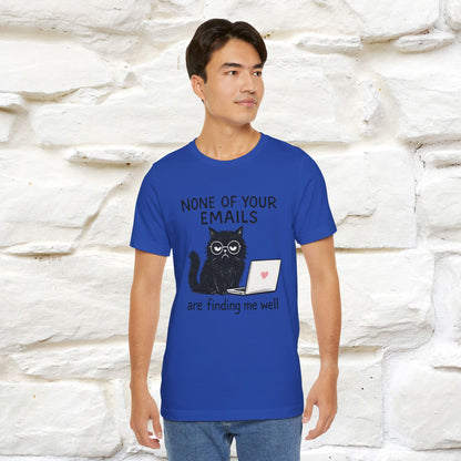 "None Of Your Emails Are Finding Me Well'' |Cat T-Shirt | Nunu&Miao Studio - Nunu&Miao Studio