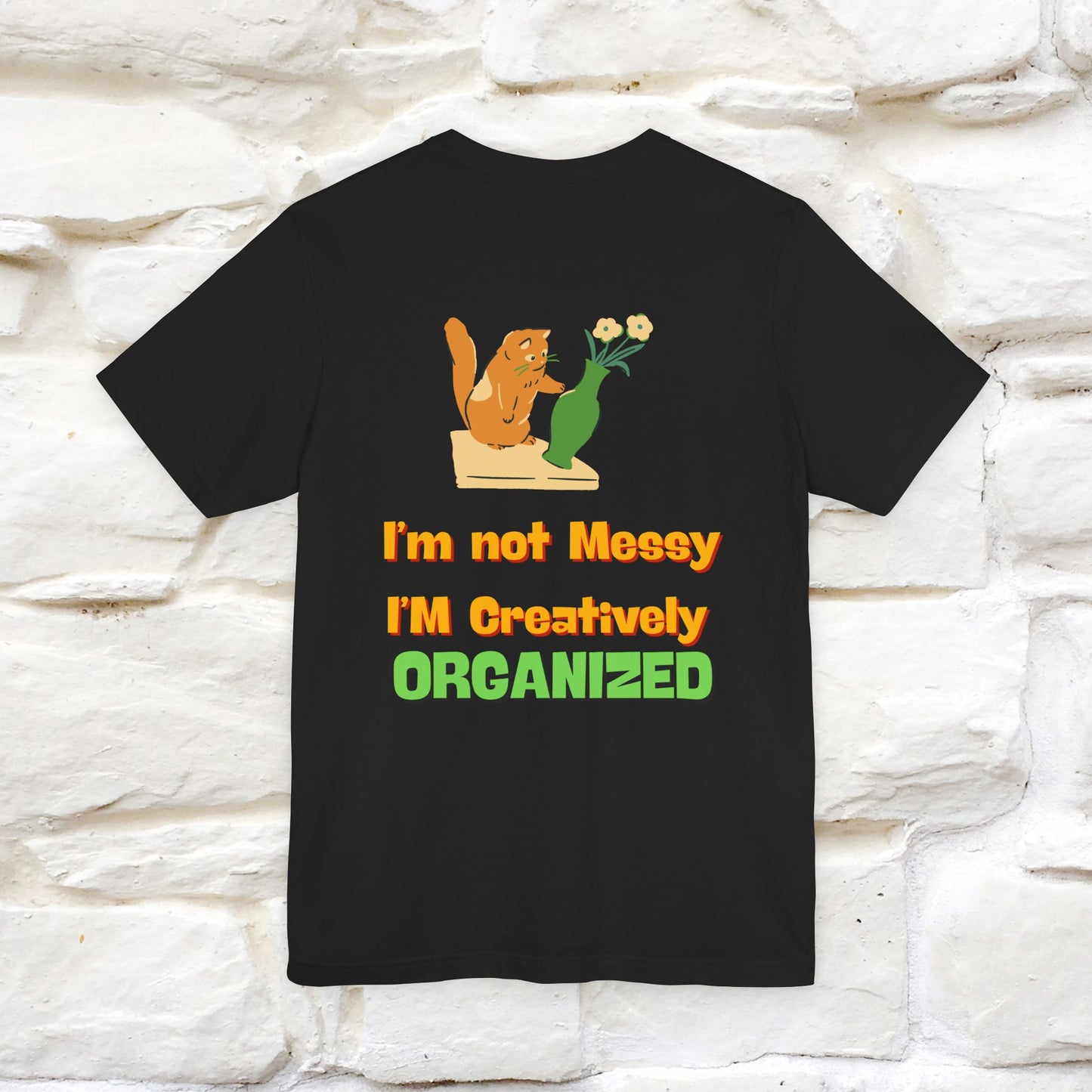 "I'm Not Messy .. " Cat T-Shirt | Front & Back Design | Nunu&Miao Studio - Nunu&Miao Studio