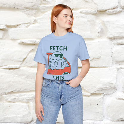 "Fetch This" Funny Dog T-shirt |Nunu&Miao Studio - Nunu&Miao Studio