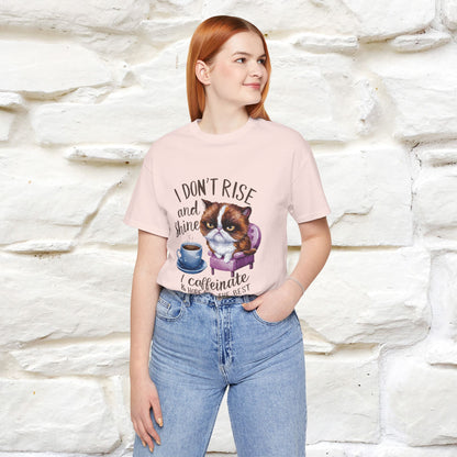 I Don’t Rise and Shine, I Caffeinate ....| Funny Cat T-Shirt| Nunu&Miao Studio - Nunu&Miao Studio