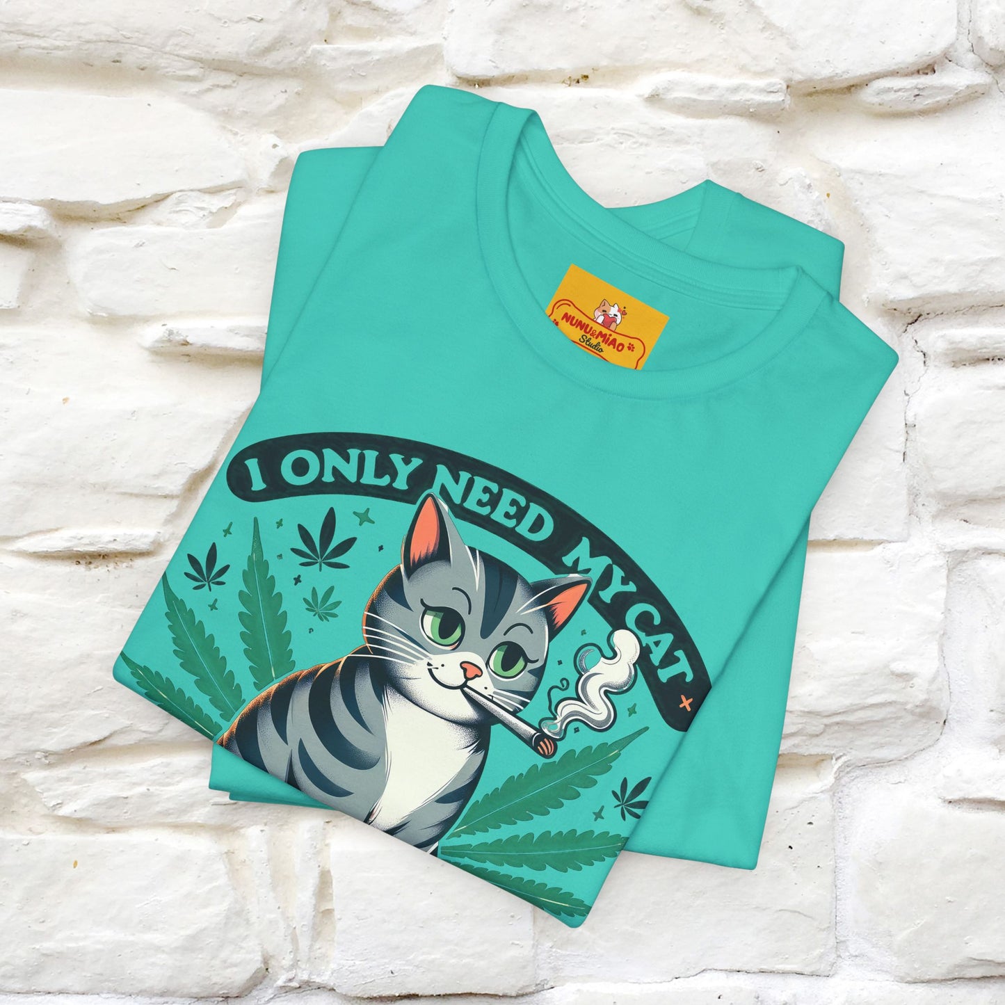 I Only Need My Cat and Weed Funny T-Shirt for Men & Women | 100% Cotton* - Nunu&Miao Studio