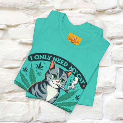 I Only Need My Cat and Weed Funny T-Shirt for Men & Women | 100% Cotton* - Nunu&Miao Studio