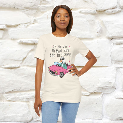 "On My Way To Make Some Bad Decisons"  Funny T-shirt |Nunu&Miao Studio - Nunu&Miao Studio
