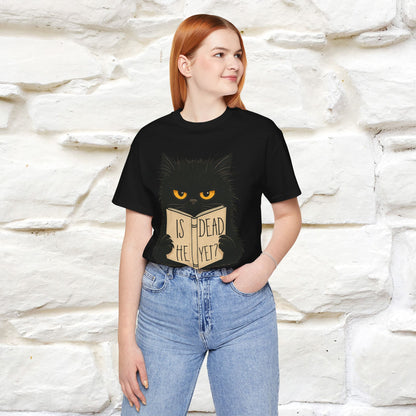 "Is He Dead Yet" |Cat T-Shirt | Nunu&Miao Studio - Nunu&Miao Studio