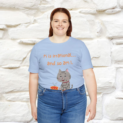 “Pi Is Irrational... And So Am I…''| Funny T-Shirt | Nunu&Miao Studio