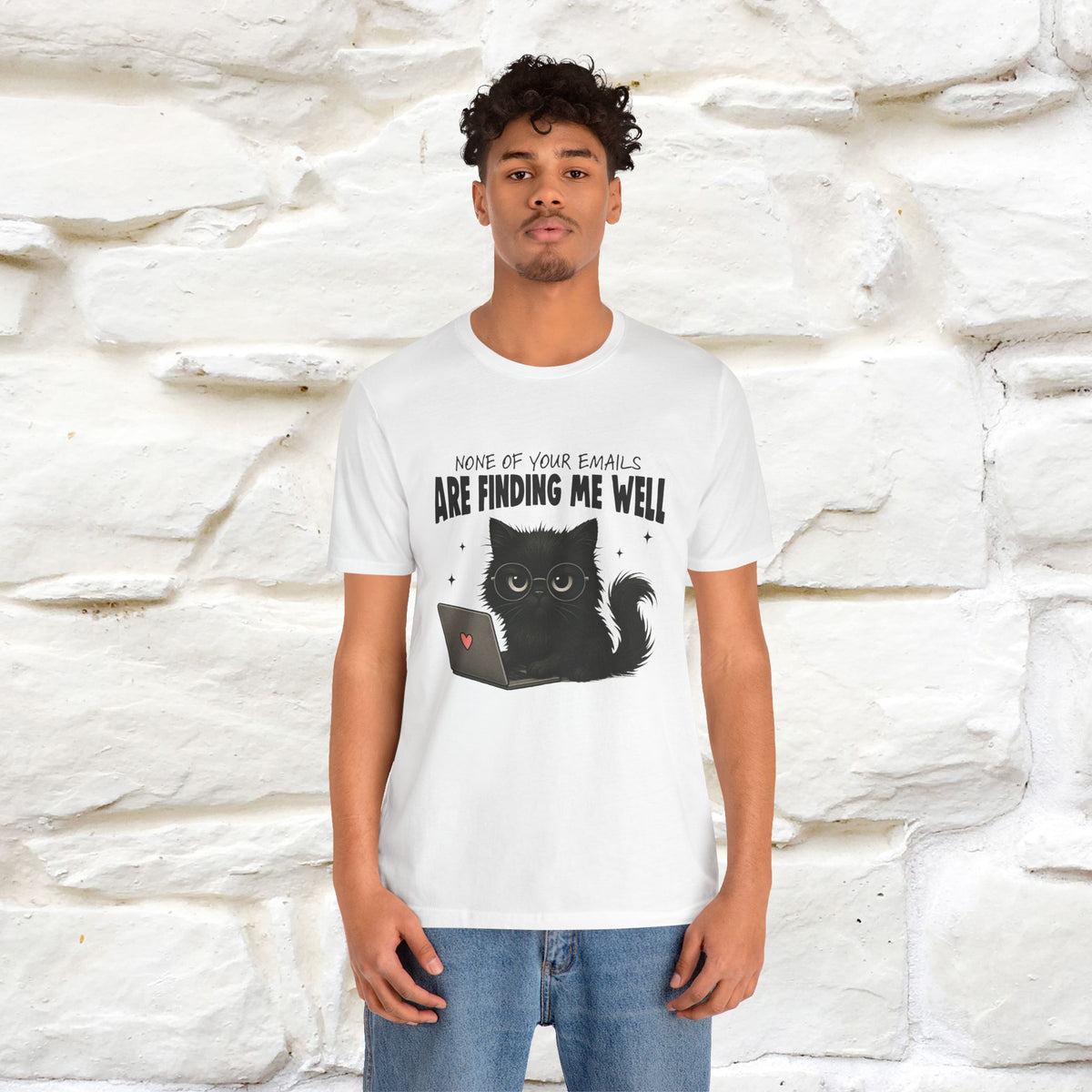 "None of your Emails Are Finding Me Well" Cat T-Shirt for Men & Women | Funny Design | 100% Cotton