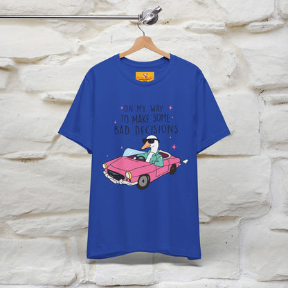 "On My Way To Make Some Bad Decisons"  Funny T-shirt |Nunu&Miao Studio - Nunu&Miao Studio