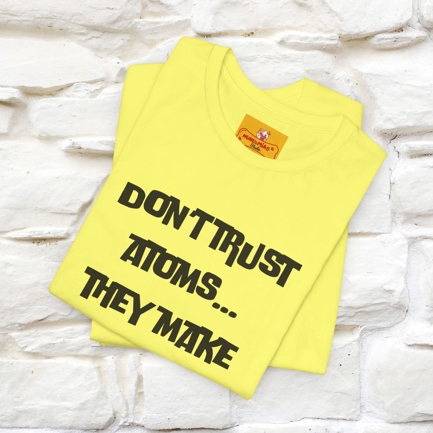 “Don’t trust atoms… they make up everything.” |  Cat T-Shirt | Front & Back Design | Nunu&Miao Studio