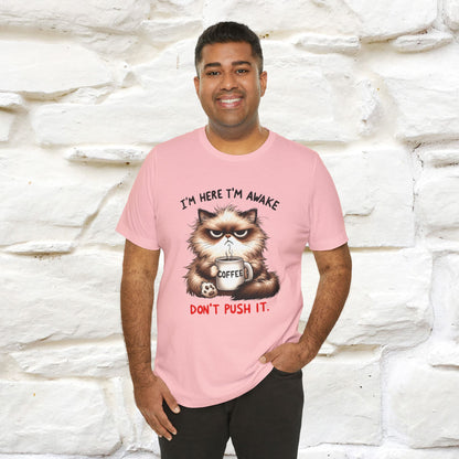 "I'am Here I'am Awake...Don't Push It" |Sarcastic Cat T-Shirt | Nunu&Miao Studio - Nunu&Miao Studio