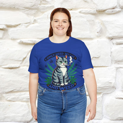 I Only Need My Cat and Weed Funny T-Shirt for Men & Women | 100% Cotton* - Nunu&Miao Studio