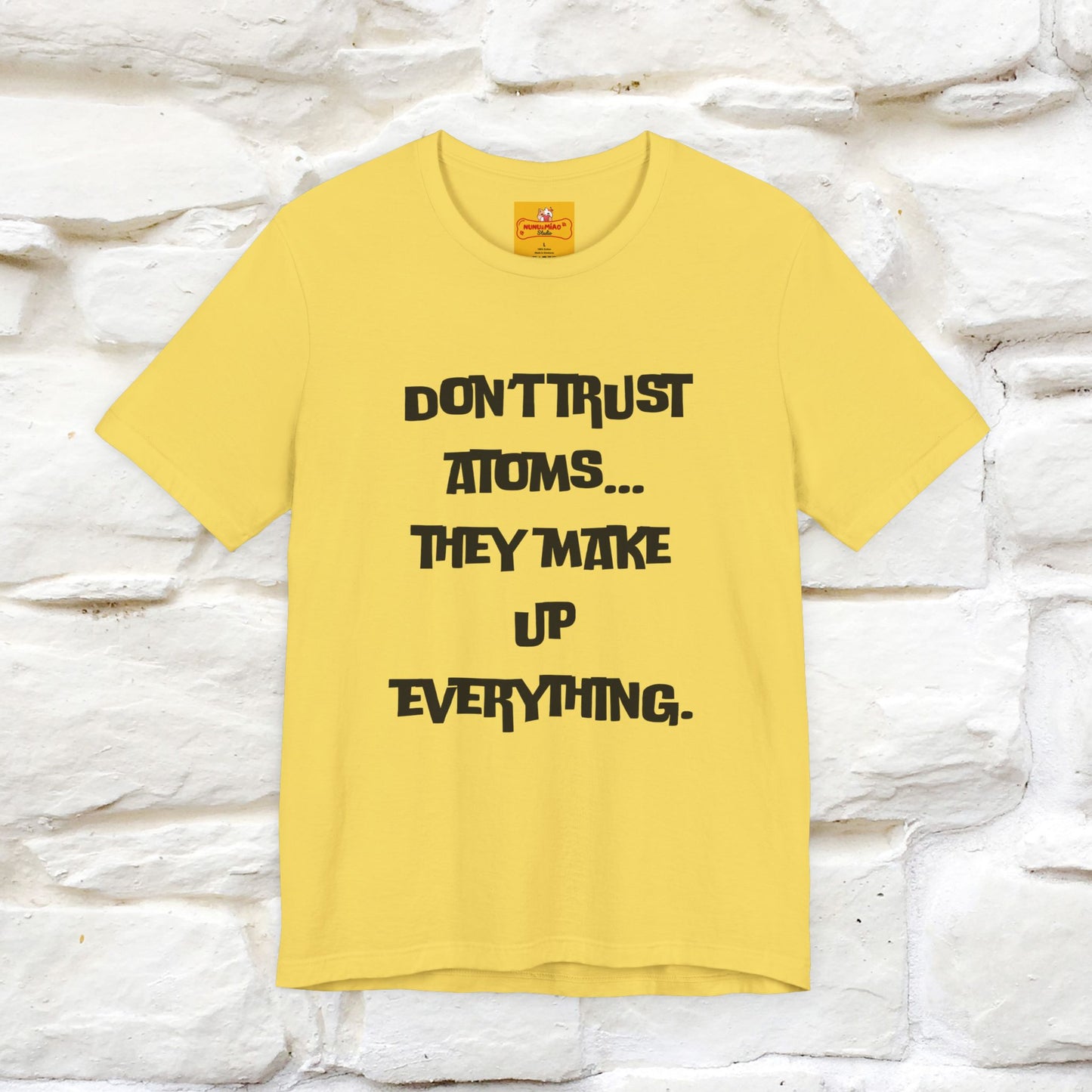 “Don’t trust atoms… they make up everything.” |  Cat T-Shirt | Front & Back Design | Nunu&Miao Studio
