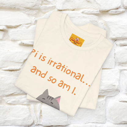 “Pi Is Irrational... And So Am I…''| Funny T-Shirt | Nunu&Miao Studio