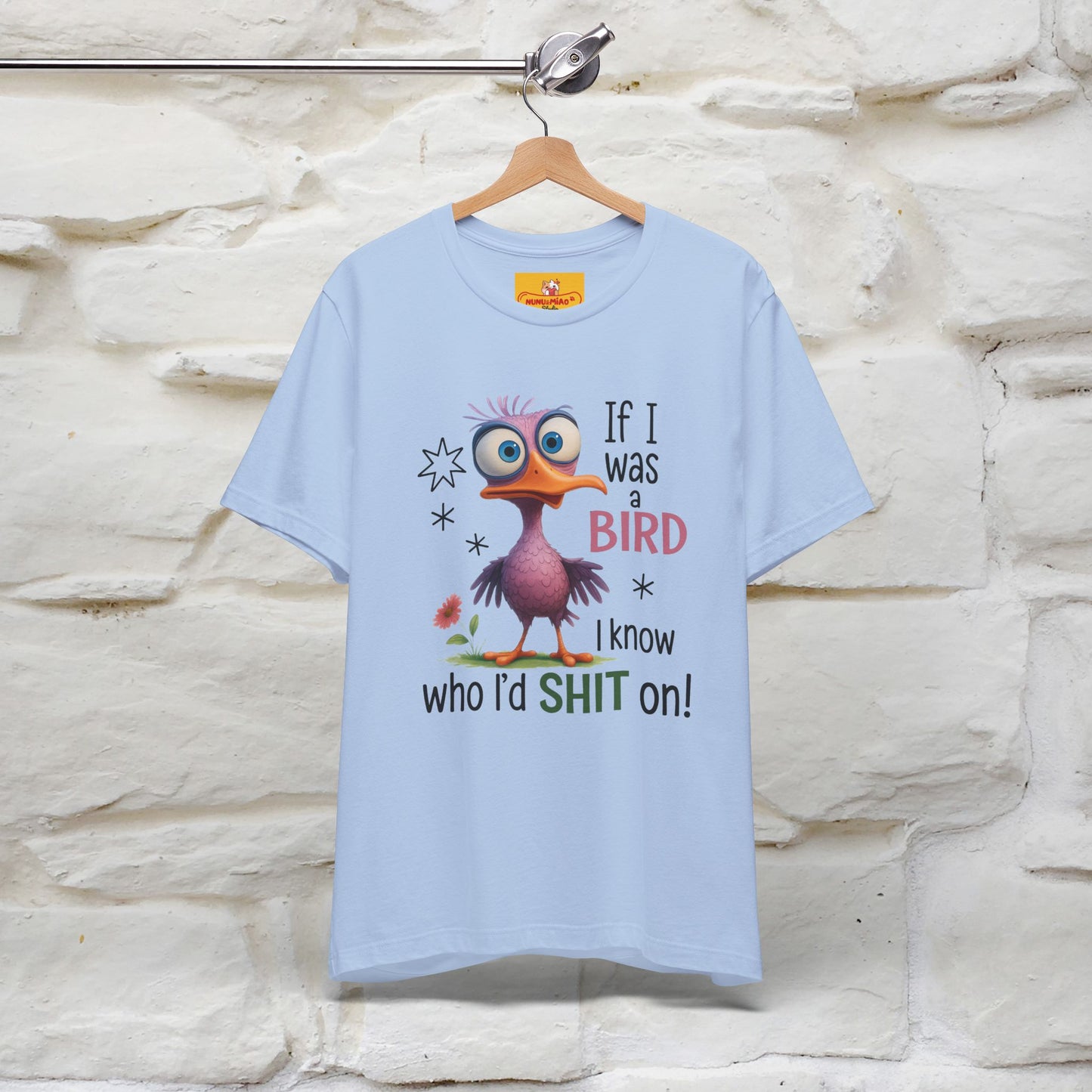 "If I was A Bird, I Know Who I'd ..." |Funny T-Shirt | Nunu&Miao Studio - Nunu&Miao Studio