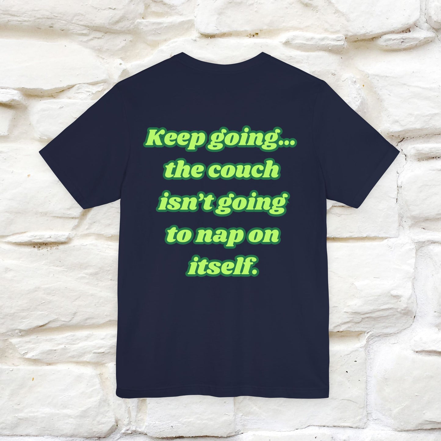 "Keep going… the couch isn’t going to nap on itself." Cat T-Shirt| Front & Back Design | Nunu&Miao Studio - Nunu&Miao Studio