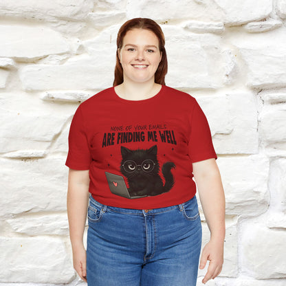 "None of your Emails Are Finding Me Well" Cat T-Shirt for Men & Women | Funny Design | 100% Cotton