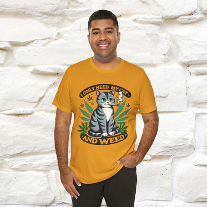 I Only Need My Cat and Weed Funny T-Shirt for Men & Women | 100% Cotton* - Nunu&Miao Studio
