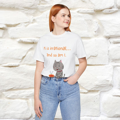 “Pi Is Irrational... And So Am I…''| Funny T-Shirt | Nunu&Miao Studio