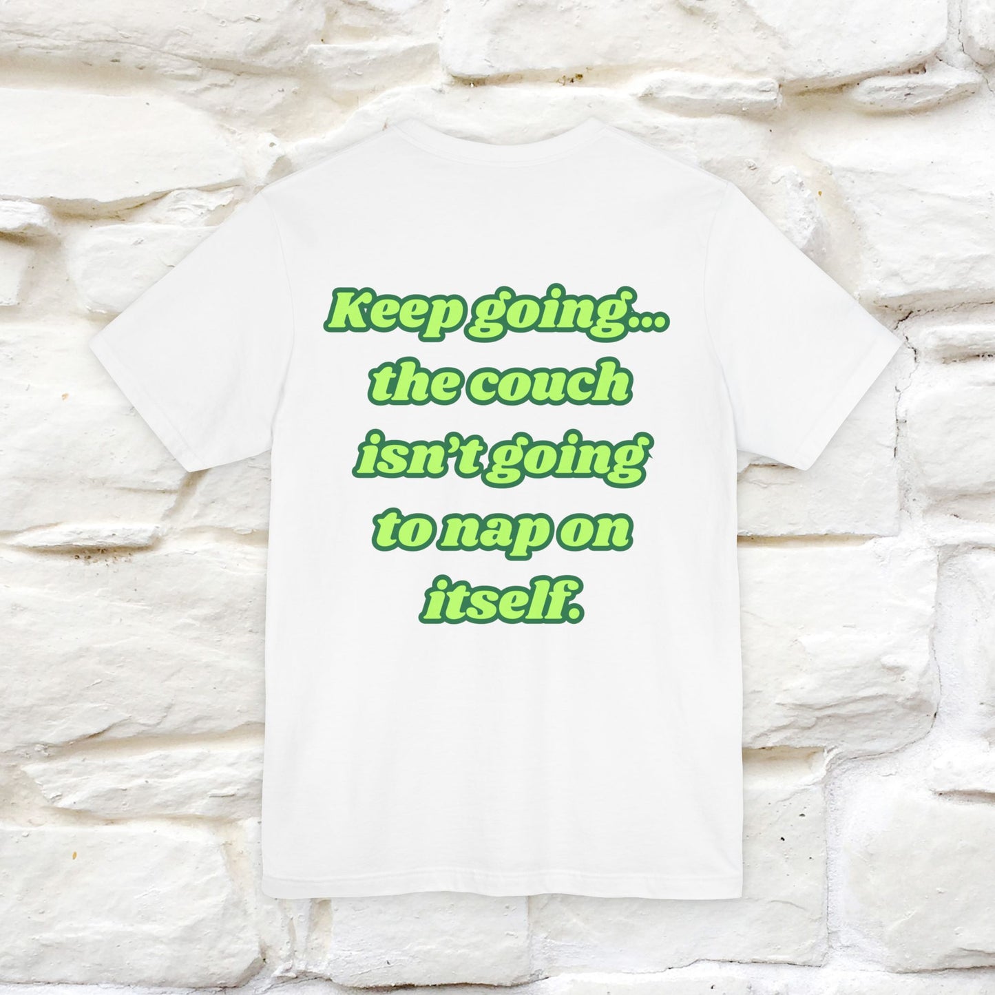 "Keep going… the couch isn’t going to nap on itself." Cat T-Shirt| Front & Back Design | Nunu&Miao Studio - Nunu&Miao Studio