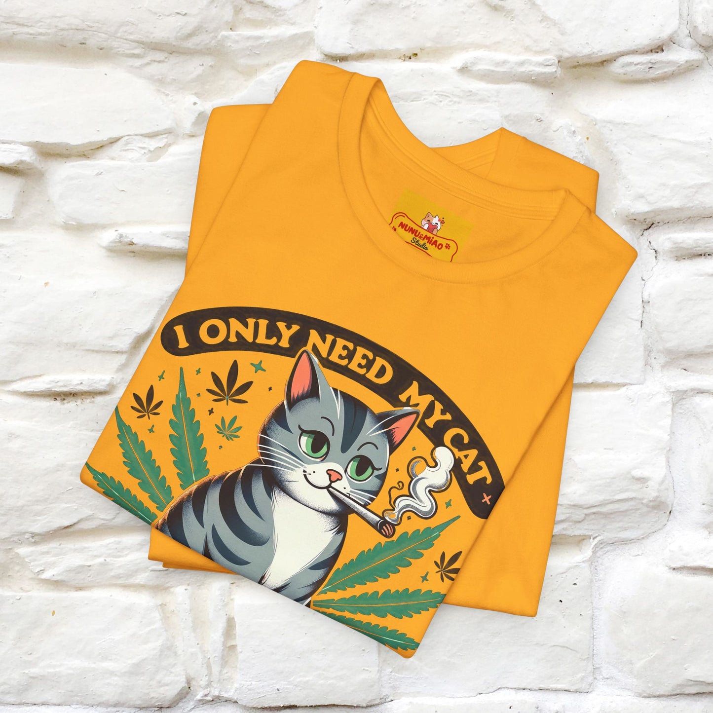I Only Need My Cat and Weed Funny T-Shirt for Men & Women | 100% Cotton* - Nunu&Miao Studio