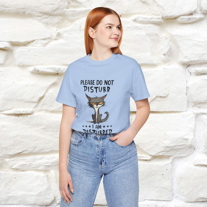 ''Please Do Not Disturb, I’m Already Disturbed Enough''| Cat T-Shirt |Nunu&Miao Studio - Nunu&Miao Studio