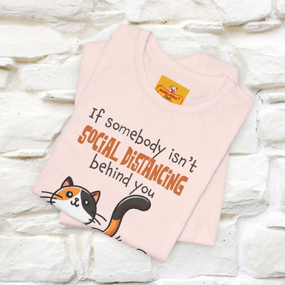 ''If Somebody Isn't Socila Distancing ...'' | Cat T-Shirt  | Nunu&Miao Studio - Nunu&Miao Studio