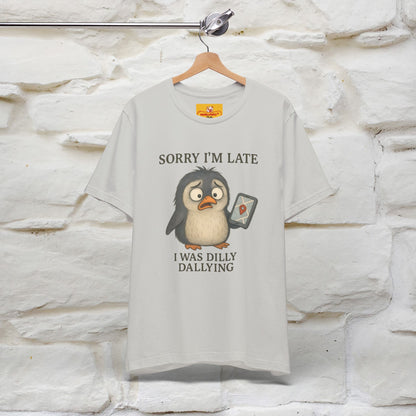 "Sorry I am Late, I was Dilly Dallying" Funny T-shirt |Nunu&Miao Studio - Nunu&Miao Studio