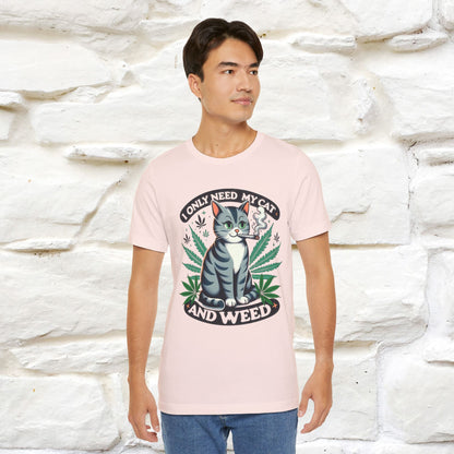 I Only Need My Cat and Weed Funny T-Shirt for Men & Women | 100% Cotton* - Nunu&Miao Studio